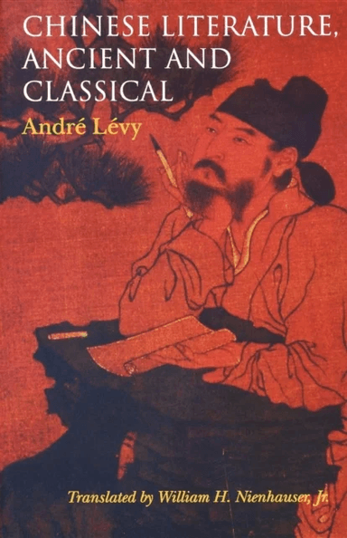 Chinese Literature, Ancient and Classical av Andre Levy, William H. Jr. Nienhauser
