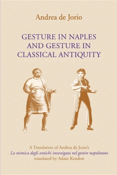 Gesture in Naples and Gesture in Classical Antiquity av Andrea de Jorio, Adam Kendon