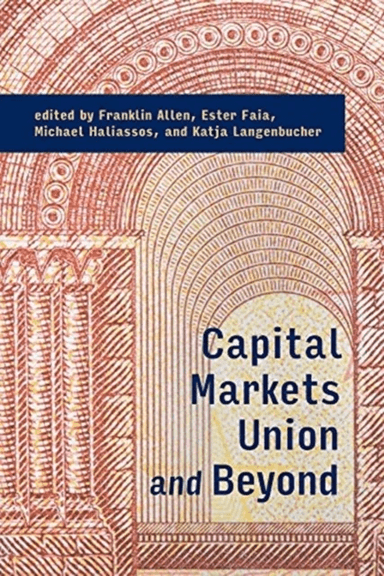 Capital Markets Union and Beyond av Franklin Allen, Ester (Chair in Monetary and Fiscal Policy Goethe Universitat Frankfurt) Faia, Michael (Chair of M