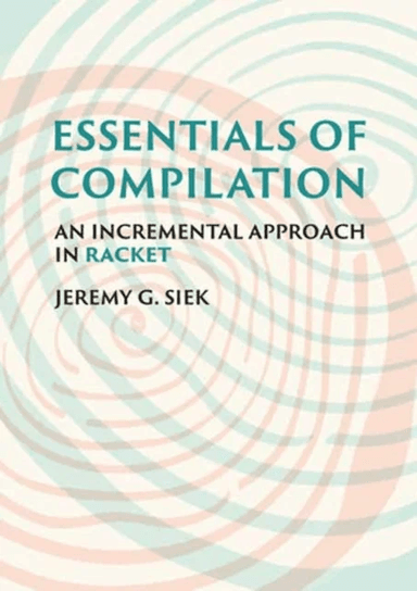 Essentials of Compilation av Jeremy G. Siek