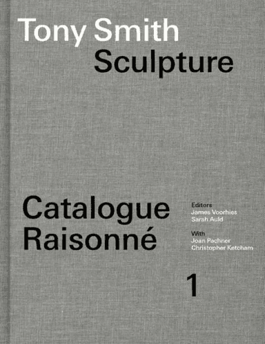 Tony Smith Catalogue Raisonne av James Voorhies, Sarah Auld