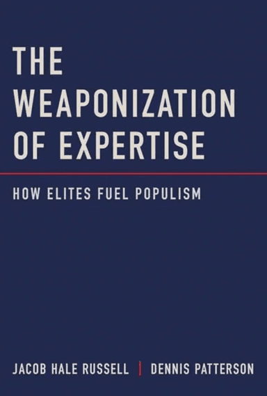 The Weaponization of Expertise av Jacob Hale Russell, Dennis Patterson