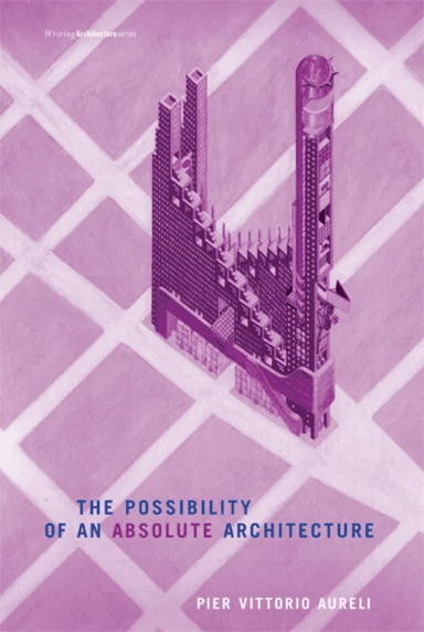 The Possibility of an Absolute Architecture av Pier Vittorio Aureli