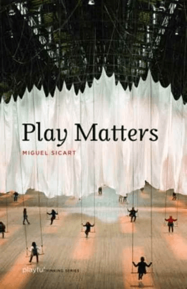 Play Matters av Miguel (Associate Professor IT University of Copenhagen) Sicart