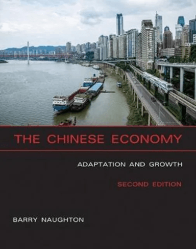 The Chinese Economy av Barry J. (Professor of Chinese Economy Naughton, University of California San Diego) &amp; Sokwanlok Chair of Chinese Internati