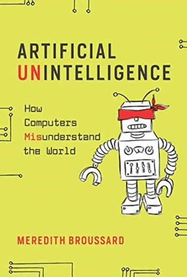 Artificial Unintelligence av Meredith (New York University) Broussard