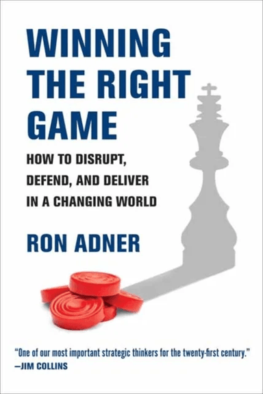 Winning the Right Game av Ron Adner