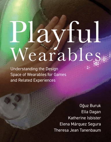 Playful Wearables av Oguz Buruk, Ella Dagan, Katherine Isbister, Elena Marquez Segura, Theresa Jane Tanenbaum