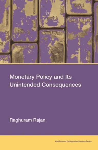 Monetary Policy and Its Unintended Consequences av Raghuram Rajan