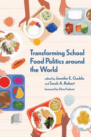 Transforming School Food Politics around the World av Jennifer E. Gaddis, Sarah A. Robert