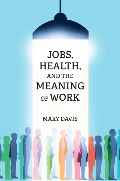 Jobs, Health, and the Meaning of Work av Mary Davis