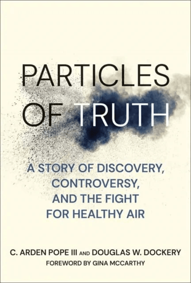 Particles of Truth av C. Arden Pope, Douglas W. Dockery