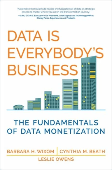 Data Is Everybody's Business av Barbara H. Wixom, Cynthia M. Beath