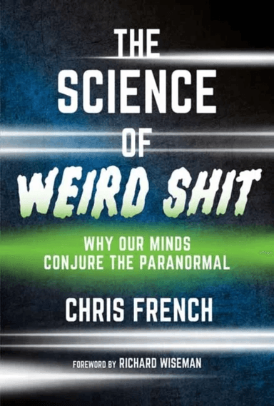 The Science of Weird Shit av Chris French, Richard Wiseman