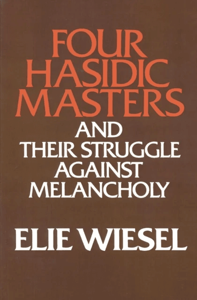 Four Hasidic Masters and their Struggle against Melancholy av Elie Wiesel