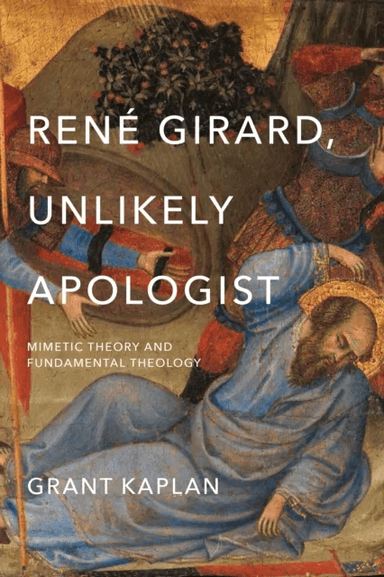 Rene Girard, Unlikely Apologist av Grant Kaplan