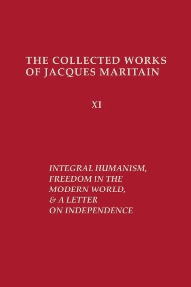 Integral Humanism, Freedom in the Modern World, and A Letter on Independence, Revised Edition av Jacques Maritain