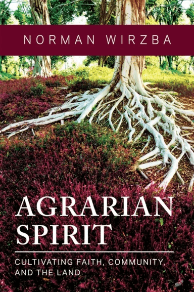 Agrarian Spirit av Norman Wirzba