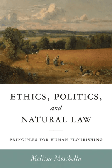Ethics, Politics, and Natural Law av Melissa Moschella