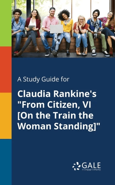 A Study Guide for Claudia Rankine's "From Citizen, VI [On the Train the Woman Standing]" av Cengage Learning Gale