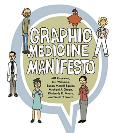 Graphic Medicine Manifesto av MK (Adjunct Professor Creative Writing / Artist-in-Residence Columbia College Chicago / Northwestern University Feinberg