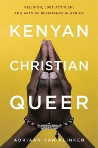 Kenyan, Christian, Queer av Adriaan (Associate Professor of Religion and African Studies University of Leeds) van Klinken