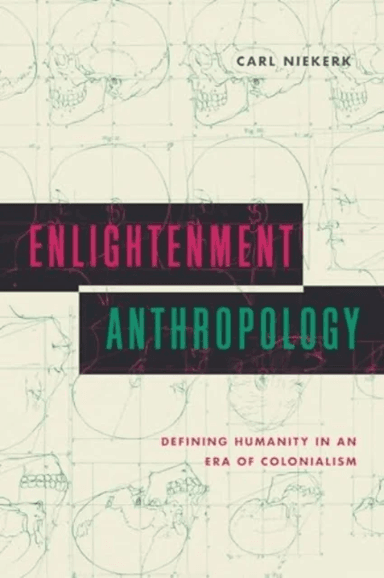 Enlightenment Anthropology av Carl (University of Illinois - Urbana Champaign) Niekerk