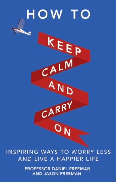 How to Keep Calm and Carry On av Daniel Freeman, Jason Freeman