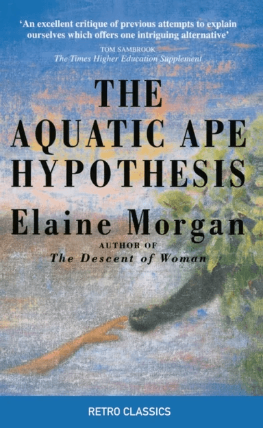 The Aquatic Ape Hypothesis av Elaine Morgan