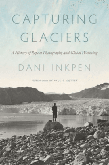 Capturing Glaciers av Dani Inkpen