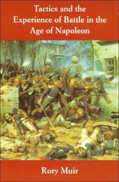 Tactics and the Experience of Battle in the Age of Napoleon av Rory Muir