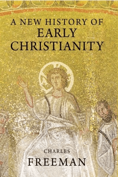 A New History of Early Christianity av Charles Freeman