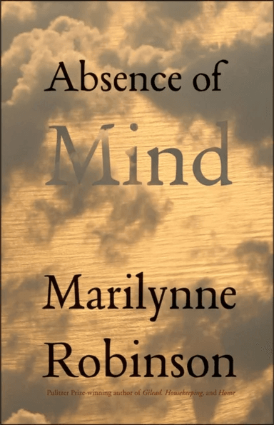 Absence of Mind av Marilynne Robinson