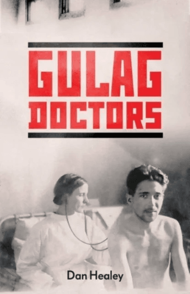The Gulag Doctors av Dan Healey