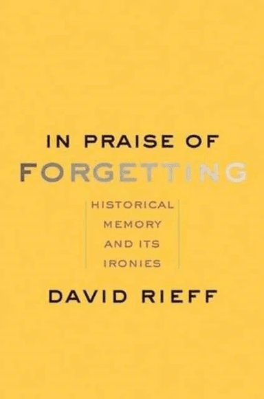 In Praise of Forgetting av David Rieff