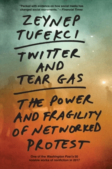 Twitter and Tear Gas av Zeynep Tufekci