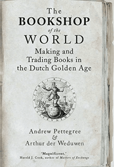 The Bookshop of the World av Andrew Pettegree, Arthur der Weduwen