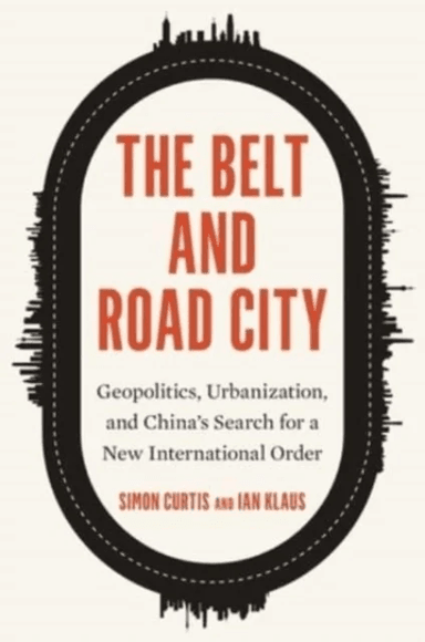 The Belt and Road City av Simon Curtis, Ian Klaus