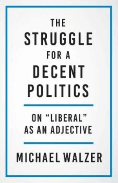 The Struggle for a Decent Politics av Michael Walzer