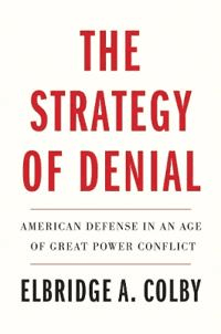 The Strategy of Denial av Elbridge A. Colby