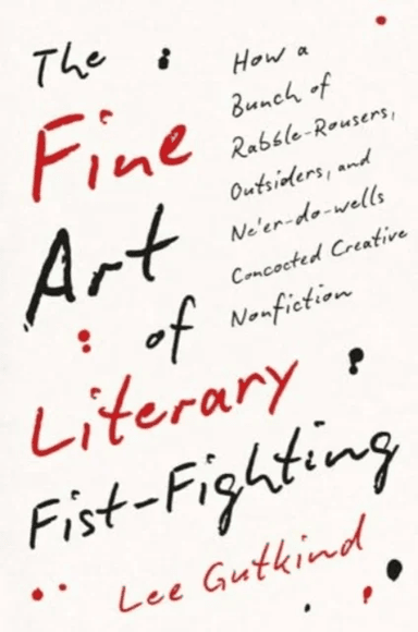 The Fine Art of Literary Fist-Fighting av Lee Gutkind