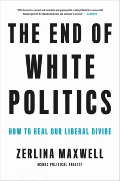 The End of White Politics av Zerlina Maxwell