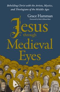 Jesus through Medieval Eyes av Grace Hamman