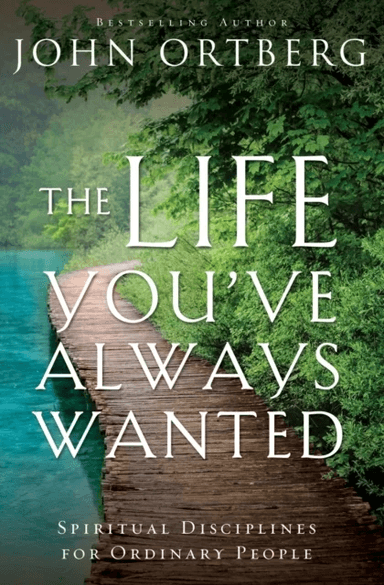 The Life You've Always Wanted av John Ortberg