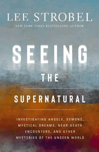 Seeing the Supernatural av Lee Strobel