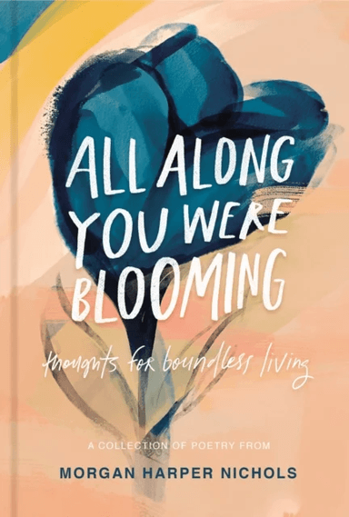 All Along You Were Blooming av Morgan Harper Nichols