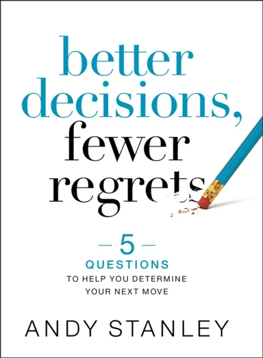 Better Decisions, Fewer Regrets av Andy Stanley