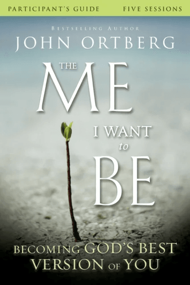 The Me I Want to Be Bible Study Participant's Guide av John Ortberg, Scott Rubin