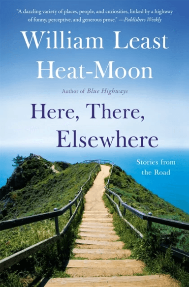 Here, There, Elsewhere av William Least Heat-Moon