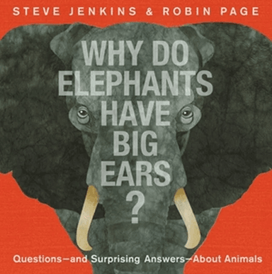 Why Do Elephants Have Big Ears? av Steve Jenkins, Robin Page